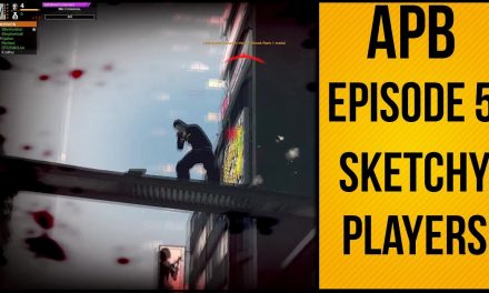 APB Reloaded – Episode 5 – Sketchy Players