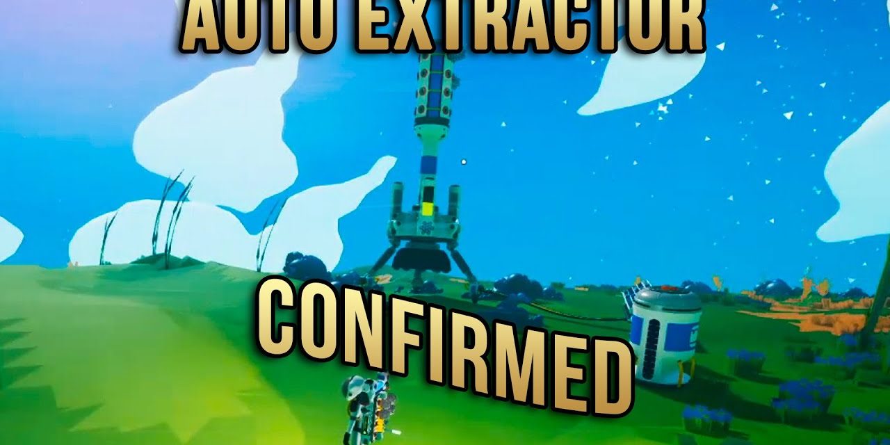 OMG Awesome Auto Extractor Confirmed – Astroneer News
